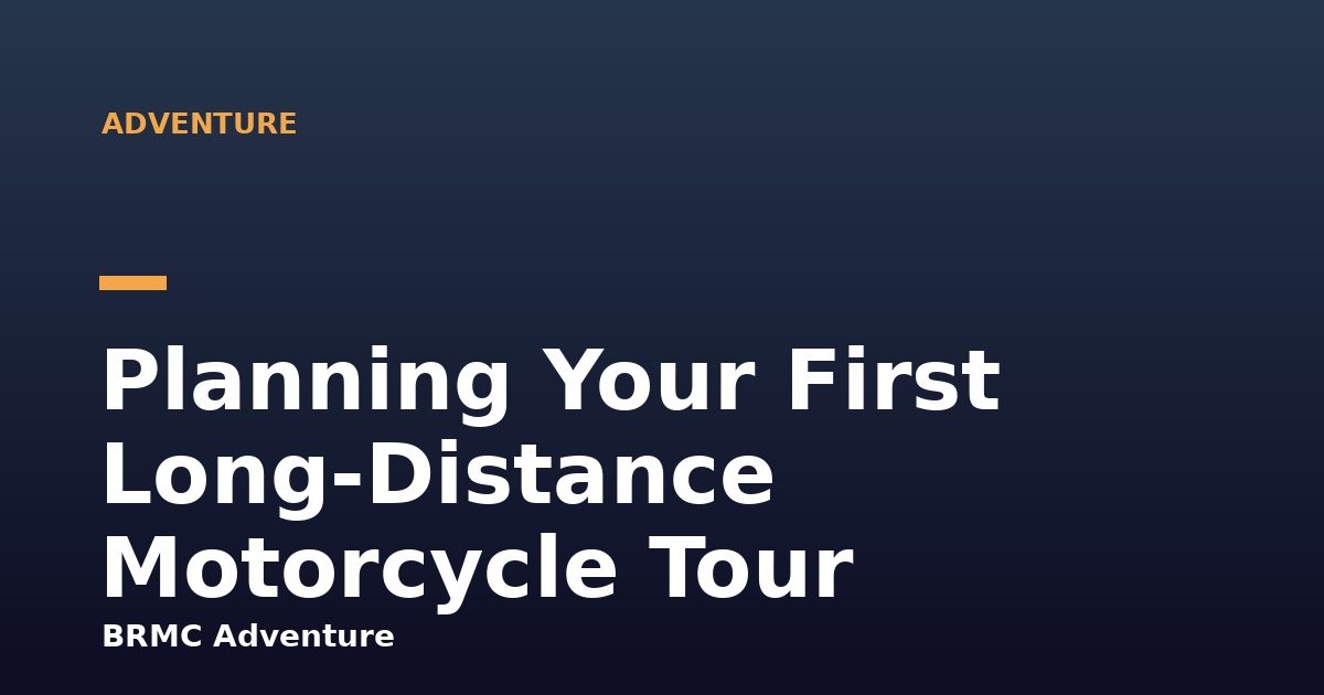 Planning Your First Long-Distance Motorcycle Tour